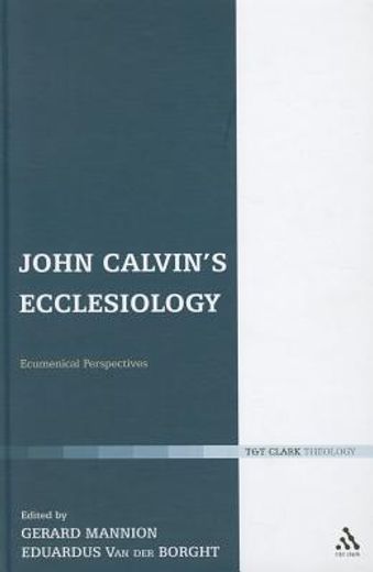 john calvin`s ecclesiology,ecumenical perspectives