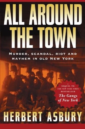 All Around the Town: Murder, Scandal, Riot and Mayhem in old new York (Adrenaline Classics) (en Inglés)