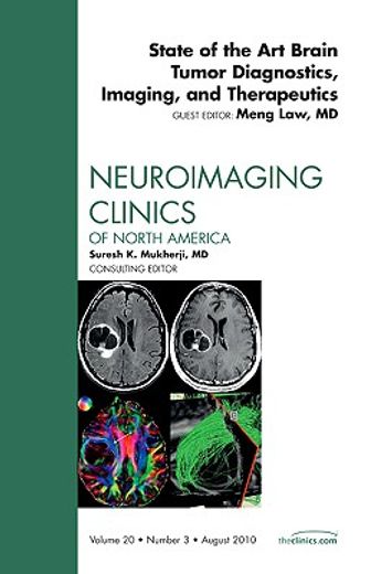 State of the Art Brain Tumor Diagnostics, Imaging, and Therapeutics, an Issue of Neuroimaging Clinics: Volume 20-3 (en Inglés)