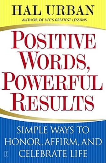 positive words, powerful results,simple ways to honor, affirm, and celebrate life