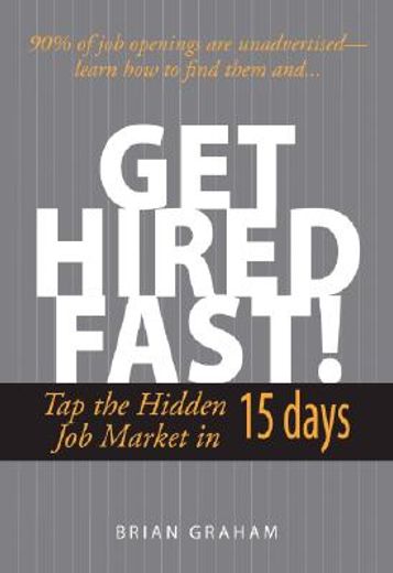 Get Hired Fast!: Tap the Hidden Job Market in 15 Days (en Inglés)