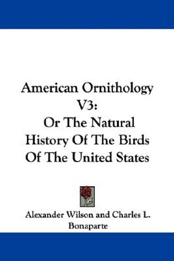 american ornithology v3: or the natural