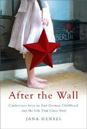 After the Wall: Confessions from an East German Childhood and the Life That Came Next (en Inglés)