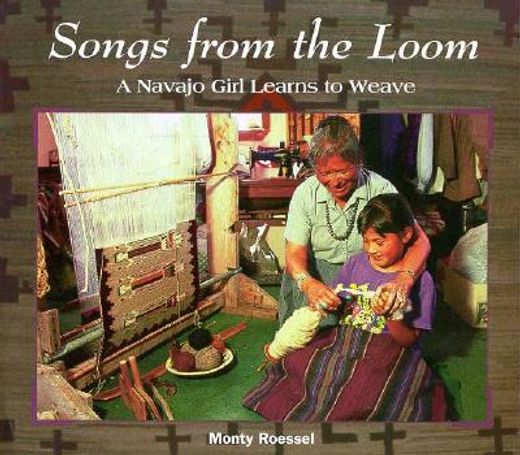 songs from the loom,a navajo girl learns to weave