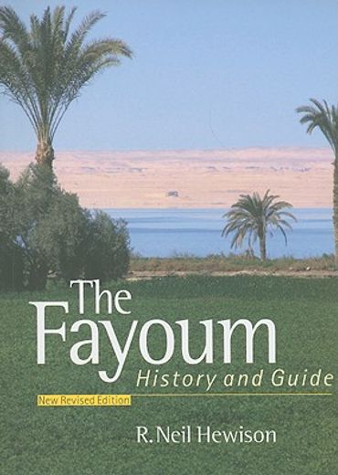 The Fayoum: History and Guide; Revised Edition (en Inglés)