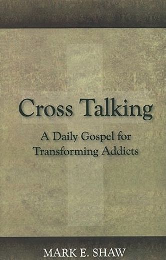 cross talking: a daily gospel for transforming addicts (en Inglés)