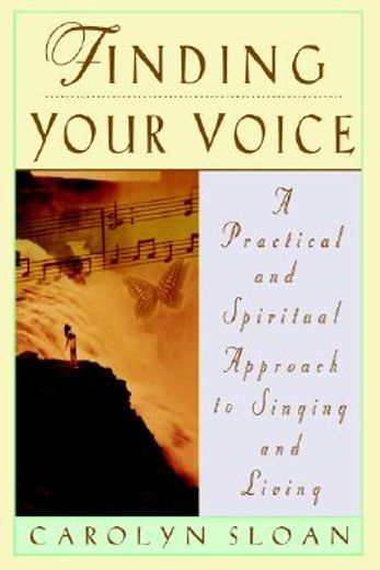 finding your voice,a practical and spiritual guide to singing and living (en Inglés)