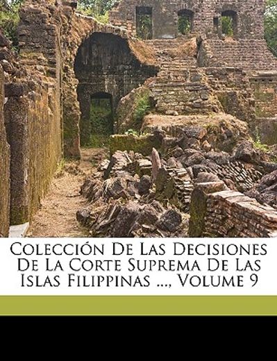 coleccin de las decisiones de la corte suprema de las islas filippinas ..., volume 9