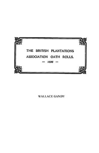 the association oath rolls of the british plantations [new york, virginia, etc.] a.d. 1696,being a contribution to political history
