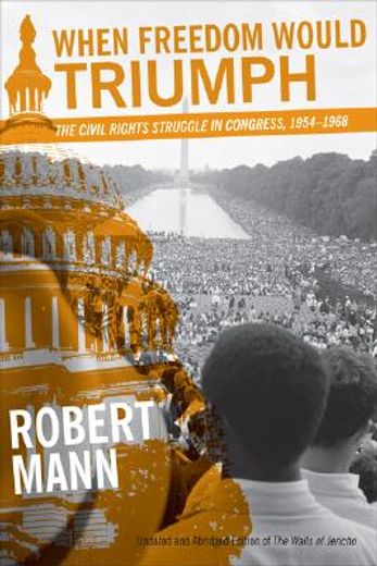 when freedom would triumph,the civil rights struggle in congress, 1954-1968