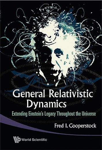 general relativistic dynamics,extending einstein‘s legacy throughout the universe