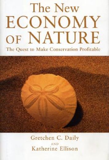 The New Economy of Nature: The Quest to Make Conservation Profitable (en Inglés)