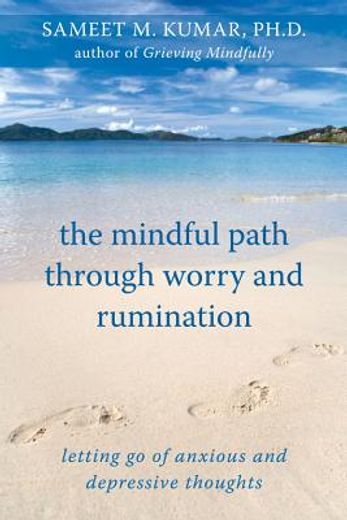 the mindful path through worry and rumination,letting go of anxious and depressive thoughts