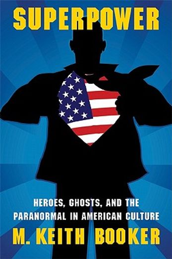 superpower,heroes, ghosts, and the paranormal in american culture