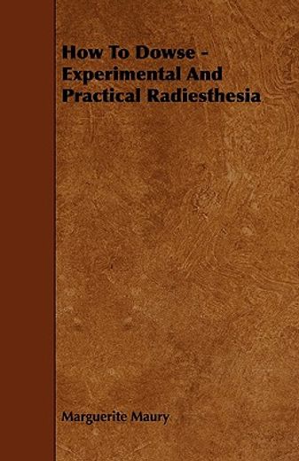 how to dowse - experimental and practical radiesthesia