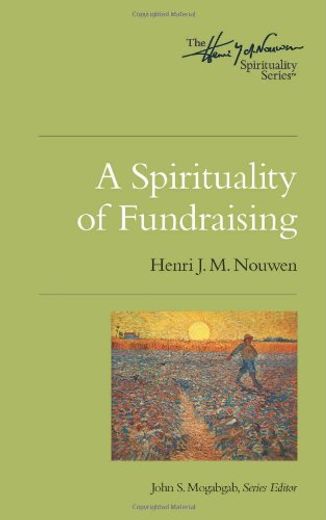 A Spirituality of Fundraising: The Henri Nouwen Spirituality Series (in English)