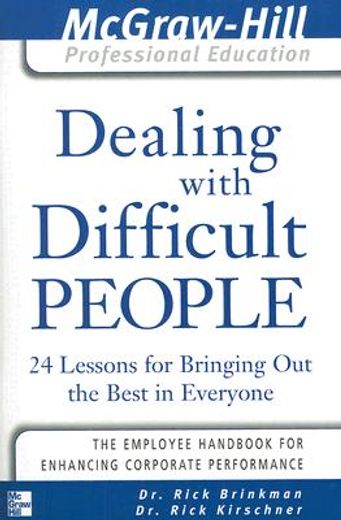 dealing with difficult people,24 lessons for bringing out the best in everyone