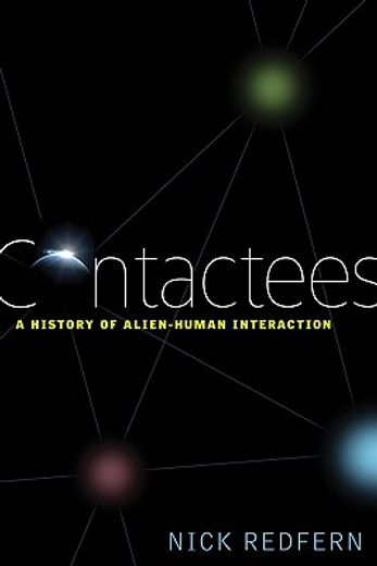 contactees,a history of alien-human interaction