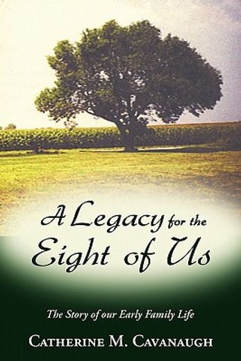 a legacy for the eight of us,the story of our early family life (en Inglés)