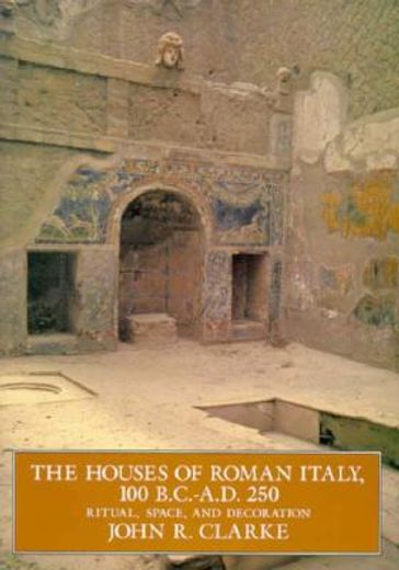The Houses of Roman Italy, 100 B.C.- A.D. 250: Ritual, Space, and Decoration (en Inglés)