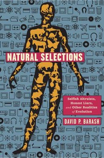 natural selections,selfish altruists, honest liars, and other realities of evolution