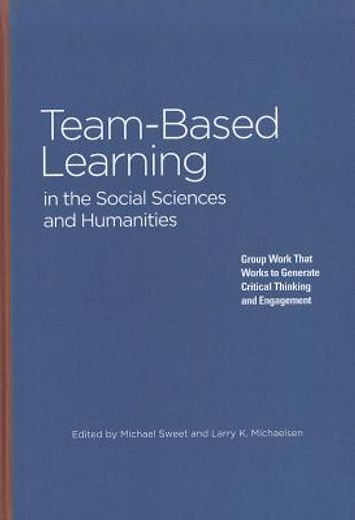 team-based learning in the social sciences and humanities,group work that works to generate critical thinking and engagement