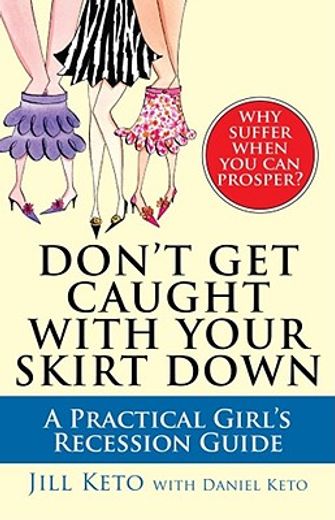 don´t get caught with your skirt down,a practical girl´s recession guide