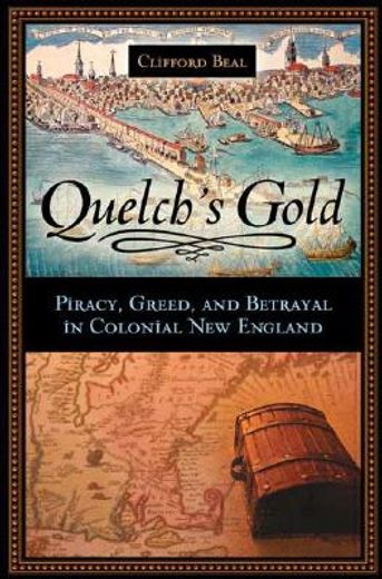 quelch´s gold,piracy, greed, and betrayal in colonial new england
