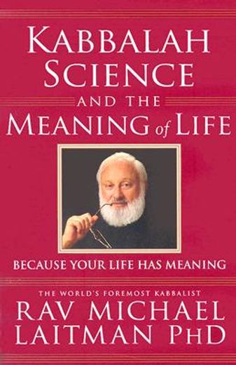 kabbalah, science and the meaning of life,because your life has meaning