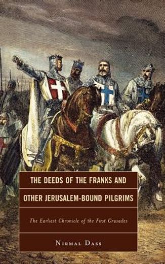 the deeds of the franks and other jerusalem-bound pilgrims,the earliest chronicle of the first crusades