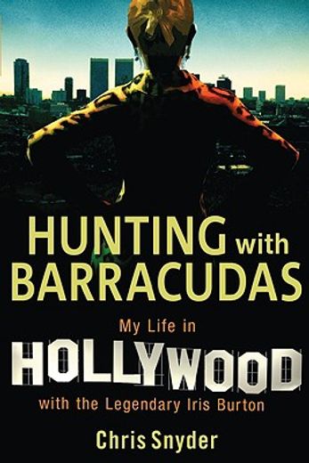 Hunting with Barracudas: My Life in Hollywood with the Legendary Iris Burton (en Inglés)