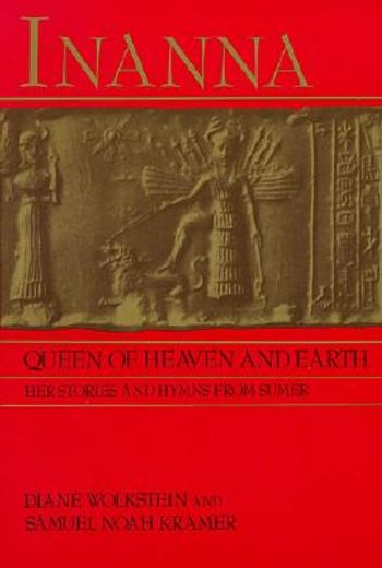 Wolkstein, d: Inanna: Queen of Heaven and Earth: Her Stories and Hymns From Sumer (in English)