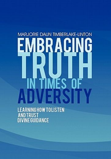 embracing truth in times of adversity,learning how to listen and trust divine guidance