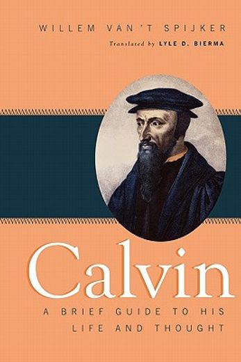 calvin,a brief guide to his life and thought