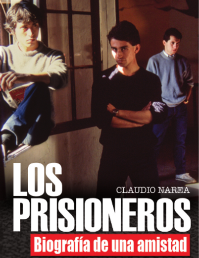 Los Prisioneros. Biografía de una amistad - Claudio Narea - Libro físico