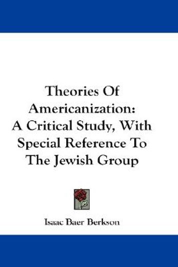 theories of americanization,a critical study, with special reference to the jewish group