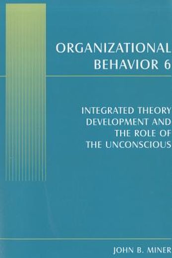 organizational behavior 6,integrated theory development and the role of the unconscious