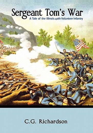 sergeant tom’s war,a tale of the illinois 40th volunteer infantry
