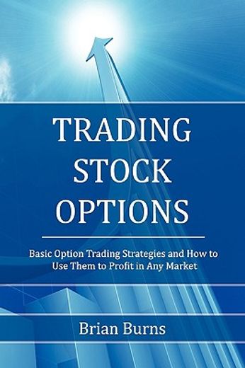 trading stock options: basic option trading strategies and how to use them to profit in any market (en Inglés)