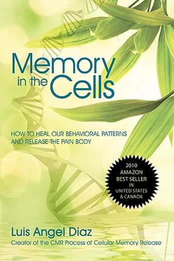 memory in the cells,how to change behavioral patterns and release the pain body (en Inglés)