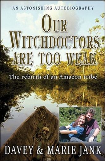 our witchdoctors are too weak,the rebirth of an amazon tribe