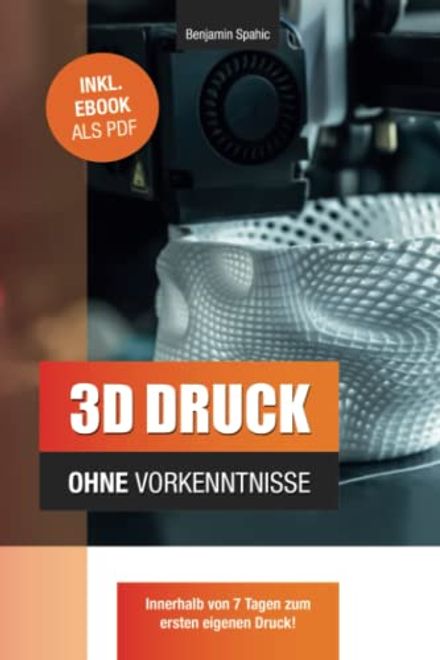 portada 3d Druck Ohne Vorkenntnisse - in 7 Tagen zum Ersten 3d Druck: Ideen Verwirklichen - Ohne Technisches Know-How (en Alemán)