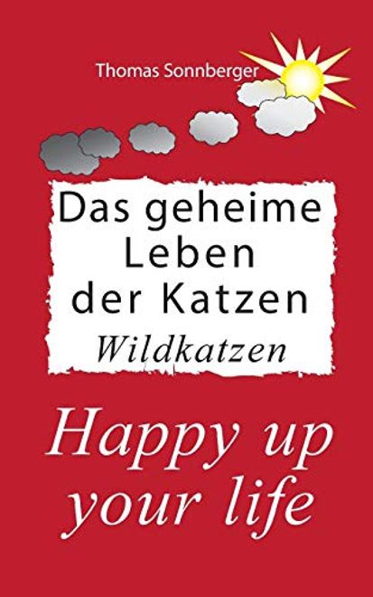 Das Geheime Leben der Katzen, Wildkatzen: Happy up Your Life (in German) portada Das Geheime Leben der Katzen, Wildkatzen: Happy up Your Life (in German)