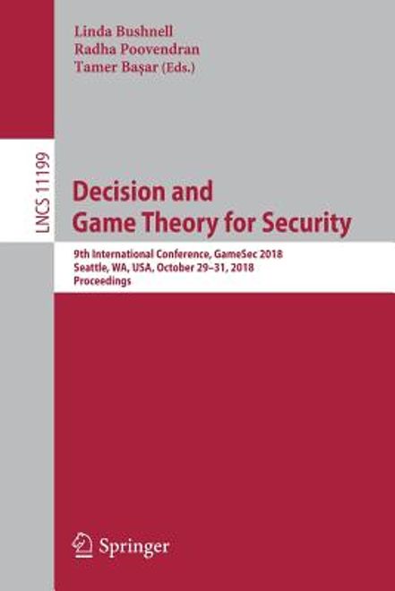 portada Decision and Game Theory for Security: 9th International Conference, Gamesec 2018, Seattle, Wa, Usa, October 29-31, 2018, Proceedings
