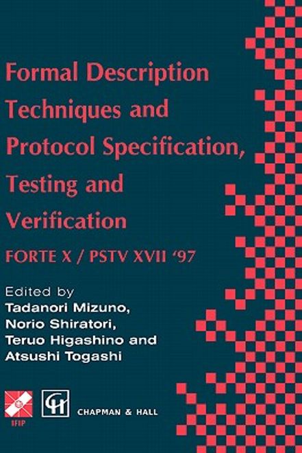 formal description techniques and protocol specification, testing and verification: forte x / pstv xvii '97 (en Inglés) portada formal description techniques and protocol specification, testing and verification: forte x / pstv xvii '97 (en Inglés)