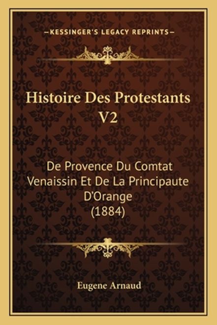 portada Histoire Des Protestants V2: De Provence Du Comtat Venaissin Et De La Principaute D'Orange (1884) (en Francés)