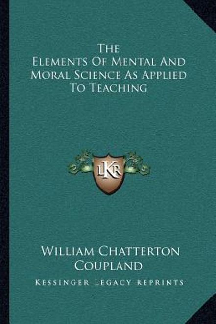 the elements of mental and moral science as applied to teachthe elements of mental and moral science as applied to teaching ing (en Inglés) portada the elements of mental and moral science as applied to teachthe elements of mental and moral science as applied to teaching ing (en Inglés)