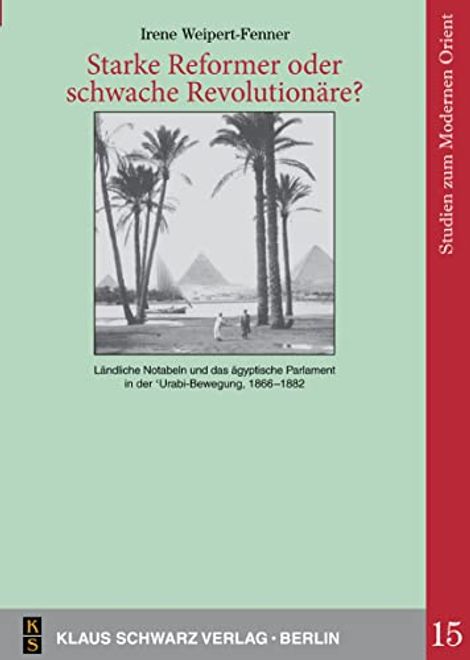 Starke Reformer Oder Schwache Revolutionäre? Ländliche Notabeln und das Ägyptische Parlament in der 'urabi-Bewegung, 1866-1882 (en Alemán) portada Starke Reformer Oder Schwache Revolutionäre? Ländliche Notabeln und das Ägyptische Parlament in der 'urabi-Bewegung, 1866-1882 (en Alemán)