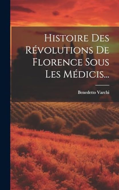 Histoire des Révolutions de Florence Sous les Médicis. (in French) portada Histoire des Révolutions de Florence Sous les Médicis. (in French)
