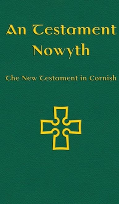 portada An Testament Nowyth: The New Testament in Cornish (en Cornualles)